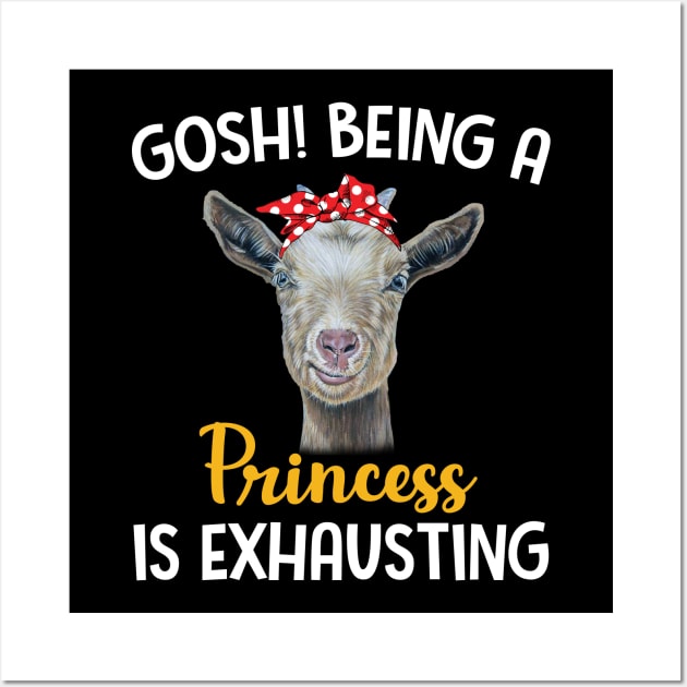 Goat Gosh Being A Princess Is Exhausting Wall Art by Manonee